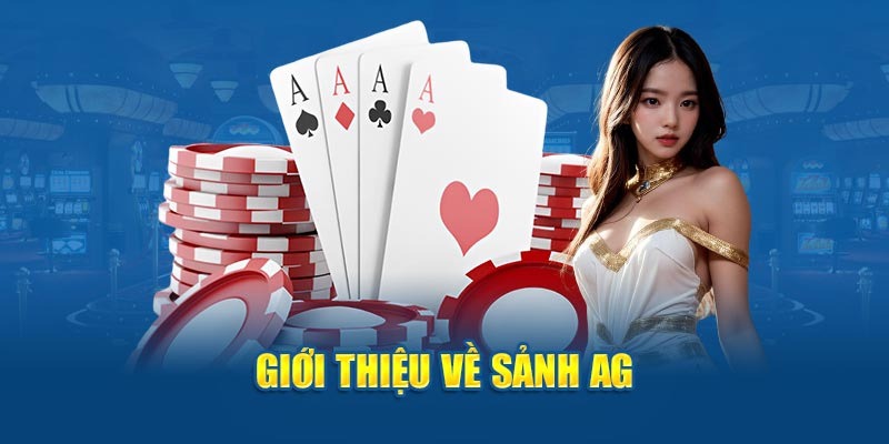 Giới Thiệu Sảnh AG - Sân Chơi Đẳng Cấp Dẫn Đầu Xu Hướng Cá Độ