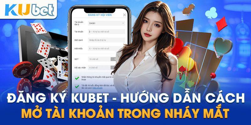 Đăng ký tài khoản nhanh chóng để bắt đầu trải nghiệm Kubet.