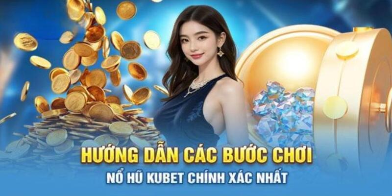 Quy trình nhập cuộc sảnh nổ hũ chi tiết nhất cho bet thủ